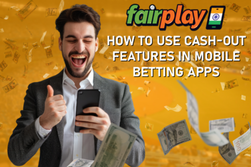 How to Use Cash-Out Features in Mobile Betting Apps